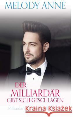 Der Milliardär gibt sich geschlagen (Milliardär und Junggeselle, Buch 3) Anne, Melody 9781548481810