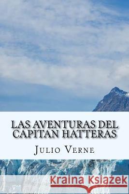 Las Aventuras del Capitan Hatteras (Spanish) Edition Julio Verne 9781548482183