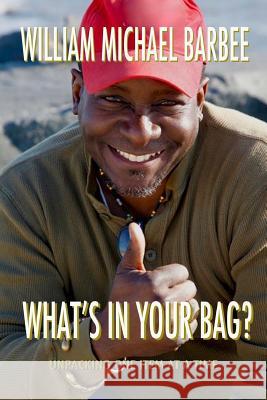 What's In Your Bag?: Unpacking One Item at a Time Barbee, William Michael 9781548482244