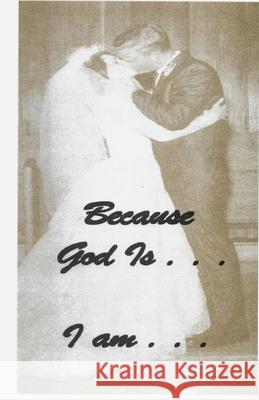 Because God Is . . . I am: Scriptures from GOD Who Are You? AND Who Am I? Ann Morgan Miesner 9781548482459