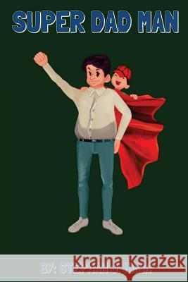 Super Dad Man Stephan J. Hahn 9781548482626 Createspace Independent Publishing Platform