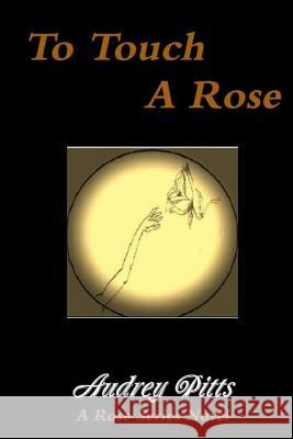 To Touch a Rose Audrey Pitts 9781548482862