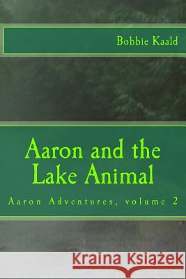 Aaron and the Lake Animal: Aaron adventures volume 2 Kaald, Bobbie 9781548484026