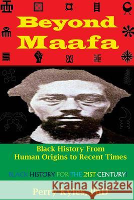 Beyond Maafa: Black History From Human Origins to Recent Times Perry Kyle 9781548484996
