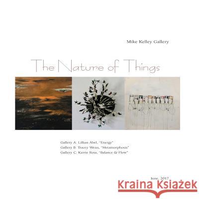 The Nature of Things: Mike Kelley Gallery: Karrie Ross, Lillian Abel, Tracey Weiss Karrie Ross 9781548485757