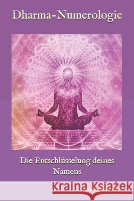 Dharma-Numerologie: Die Entschlüsselung deines Namens Hallerbach, Bernard 9781548486136 Createspace Independent Publishing Platform