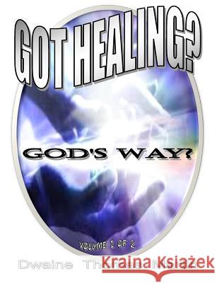 Got Healing?: God's Way Dwaine Thomas Martin 9781548486891 Createspace Independent Publishing Platform