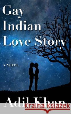 Gay Indian Love Story Adil Khan 9781548486952 Createspace Independent Publishing Platform