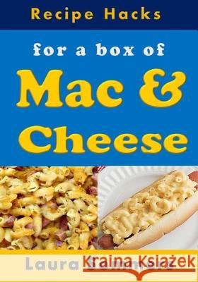 Recipe Hacks for a Box of Mac & Cheese Laura Sommers 9781548489137 Createspace Independent Publishing Platform