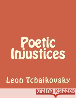 Poetic Injustices Leon Tchaikovsky 9781548489847 Createspace Independent Publishing Platform