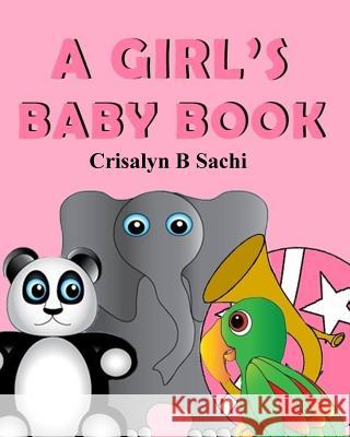 A Girl's Baby Book Crisalyn B. Sachi 9781548492182