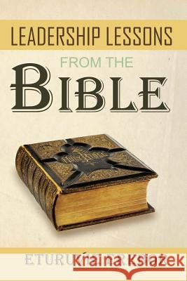Leadership Lessons from the Bible Eturuvie Erebor 9781548493592 Createspace Independent Publishing Platform