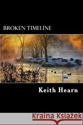Broken Timeline Keith Hearn 9781548496784 Createspace Independent Publishing Platform