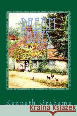 Dream Days Kenneth Grahame 9781548497293 Createspace Independent Publishing Platform