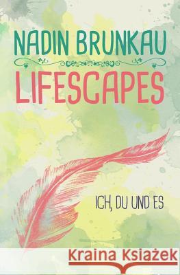 Lifescapes: Ich, du und es Brunkau, Nadin 9781548498887