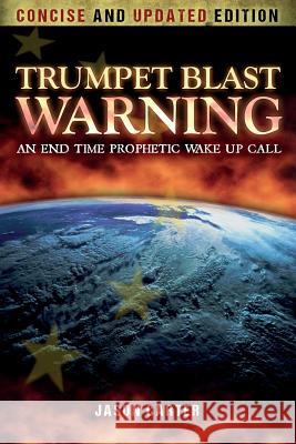 Trumpet Blast Warning Concise and Updated: An End Time Prophetic Wake Up Call Jason Carter 9781548499259 Createspace Independent Publishing Platform