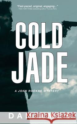 Cold Jade: A John Rockne Mystery Dan Ames 9781548500351