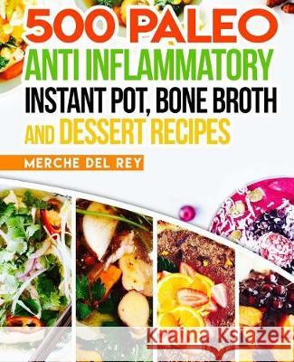 500 Paleo Anti Inflammatory Instant Pot, Bone Broth and Dessert Recipes Mercedes de 9781548501846