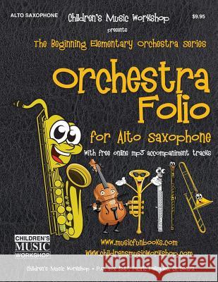 Orchestra Folio for Alto Saxophone: A collection of elementary orchestra arrangements with free online mp3 Newman, Larry E. 9781548507589