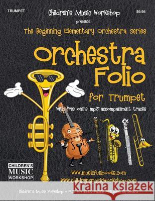 Orchestra Folio for Trumpet: A collection of elementary orchestra arrangements with free online mp3 accompaniments Newman, Larry E. 9781548507862 Createspace Independent Publishing Platform