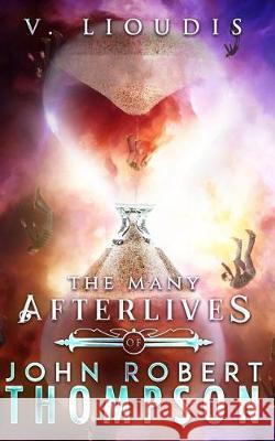 The Many Afterlives of John Robert Thompson Valerie Lioudis Molly Phipps Jack Kelly 9781548508203