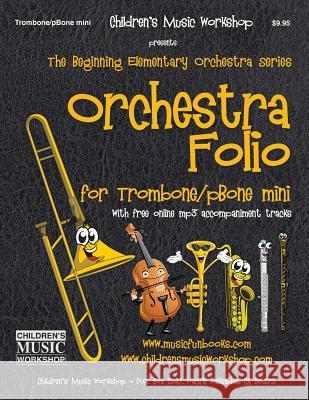 Orchestra Folio for Trombone/pBone mini: A collection of elementary orchestra arrangements with free online mp3 accompaniment tracks Newman, Larry E. 9781548508333