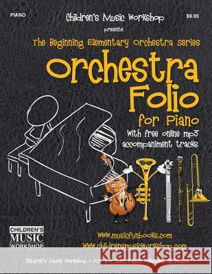 Orchestra Folio for Piano: A collection of elementary orchestra arrangements with free online mp3 accompaniment tracks Newman, Larry E. 9781548508913