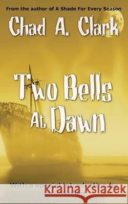 Two Bells at Dawn Chad A. Clark 9781548510626 Createspace Independent Publishing Platform