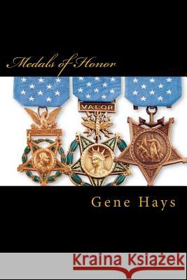 Medals of Honor Gene Hays 9781548510848 Createspace Independent Publishing Platform