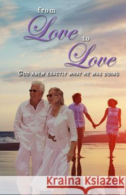 From Love To Love: God knew exactly what He was doing. Swanson, Vickie L. 9781548511289 Createspace Independent Publishing Platform