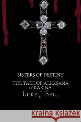Sisters Of Destiny Luke J. Bell 9781548512422