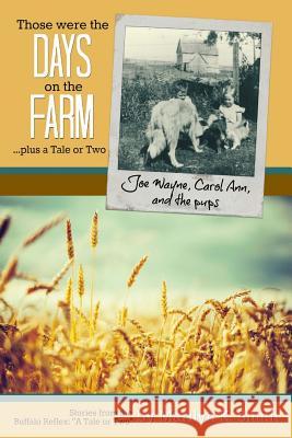 Those were the Days on the Farm: ...plus a tale or two Smith, Marilyn K. 9781548513382 Createspace Independent Publishing Platform