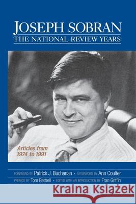 Joseph Sobran: The National Review Years: Articles from 1974 to 1991 Fran Griffin Patrick J. Buchanan Ann Coulter 9781548513405 Createspace Independent Publishing Platform