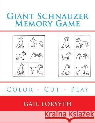 Giant Schnauzer Memory Game: Color - Cut - Play Gail Forsyth 9781548513573 Createspace Independent Publishing Platform