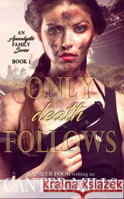 Only Death Follows: An Apocalyptic Romance Series Canter Mills Jennifer Foor 9781548515836 Createspace Independent Publishing Platform