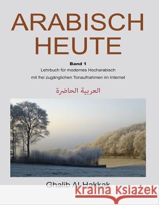 Arabisch Heute: Lehrbuch fuer modernes Hocharabisch Al-Hakkak, Ghalib 9781548516338