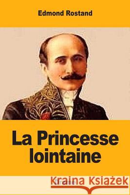 La Princesse lointaine Rostand, Edmond 9781548516352 Createspace Independent Publishing Platform