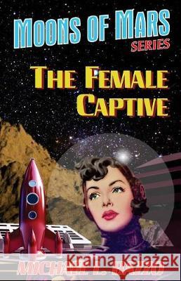 The Female Captive Michael L. Bazzo 9781548516864 Createspace Independent Publishing Platform