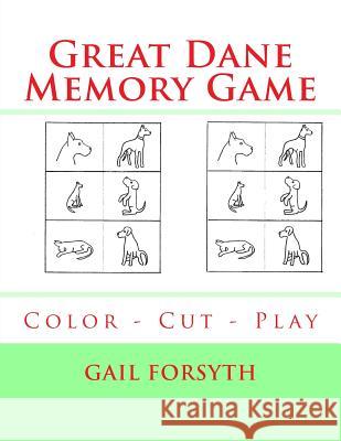 Great Dane Memory Game: Color - Cut - Play Gail Forsyth 9781548518257 Createspace Independent Publishing Platform