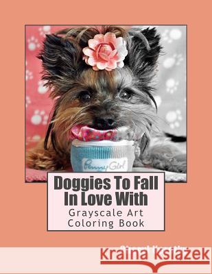 Doggies To Fall In Love With: Grayscale Art Coloring Book Cheryl Korotky 9781548518615 Createspace Independent Publishing Platform