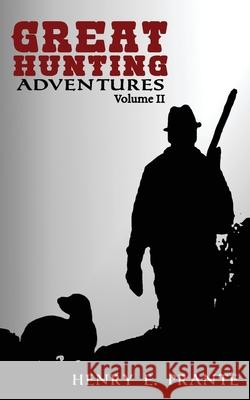 Great Hunting Adventures Henry E. Prante Hella Prante 9781548522209 Createspace Independent Publishing Platform