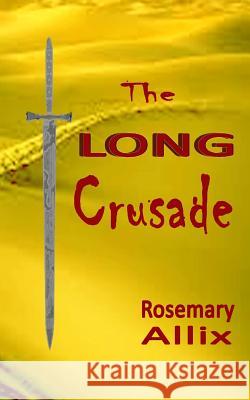 The Long Crusade Rosemary Allix 9781548522575