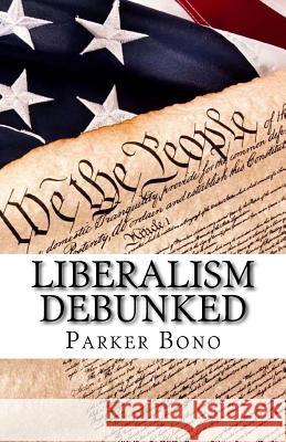 Liberalism Debunked Parker Bono 9781548522582