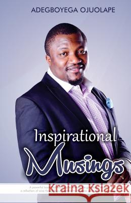 Inspirational Musings Adegboyega Ojuolape 9781548522698 Createspace Independent Publishing Platform