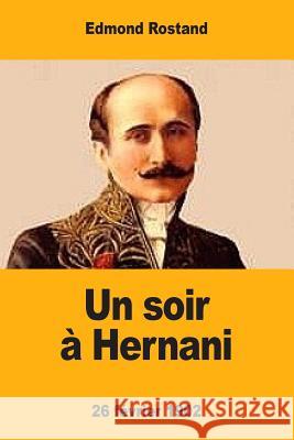 Un soir à Hernani: 26 février 1902 Rostand, Edmond 9781548523176 Createspace Independent Publishing Platform