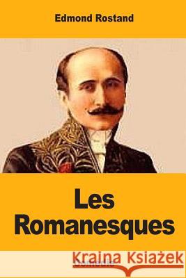 Les Romanesques Edmond Rostand 9781548523800