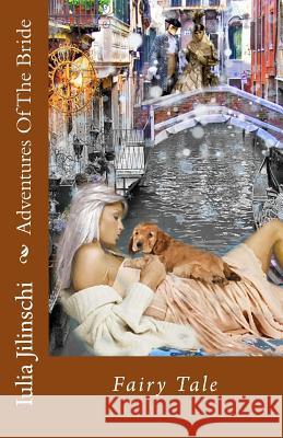 Adventures of the Bride: Fairy Tale Iulia Jilinschi 9781548527761 Createspace Independent Publishing Platform