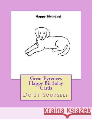 Great Pyrenees Happy Birthday Cards: Do It Yourself Gail Forsyth 9781548530587