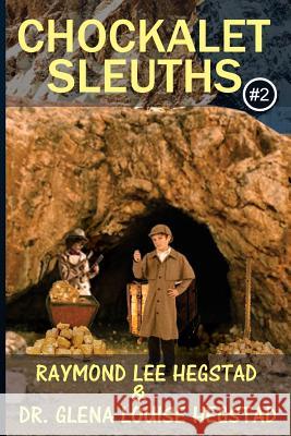Chockalet Sleuths #2: Alaska Bound, where's the gold? Hegstad, Glena Louise 9781548532345 Createspace Independent Publishing Platform