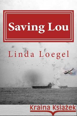 Saving Lou: an Historical Novel Loegel, Linda 9781548534219 Createspace Independent Publishing Platform